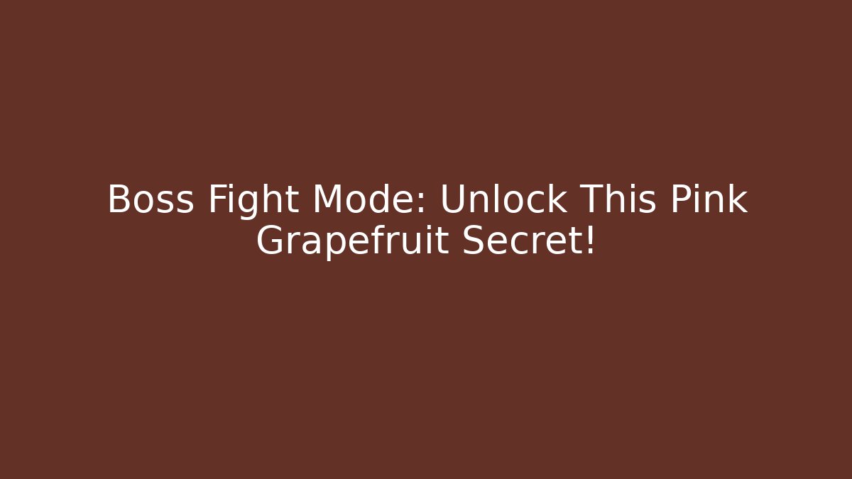 Boss Fight Mode: Unlock This Pink Grapefruit Secret!