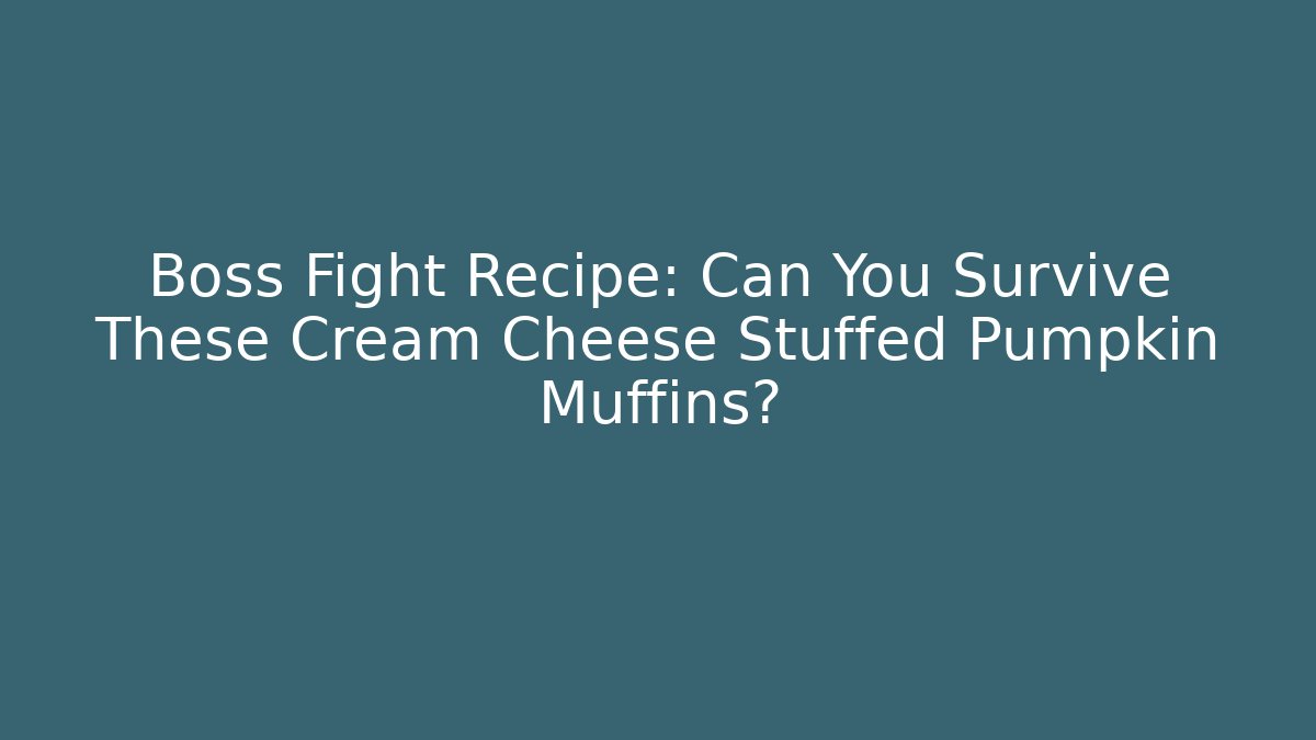 Boss Fight Recipe: Can You Survive These Cream Cheese Stuffed Pumpkin Muffins?