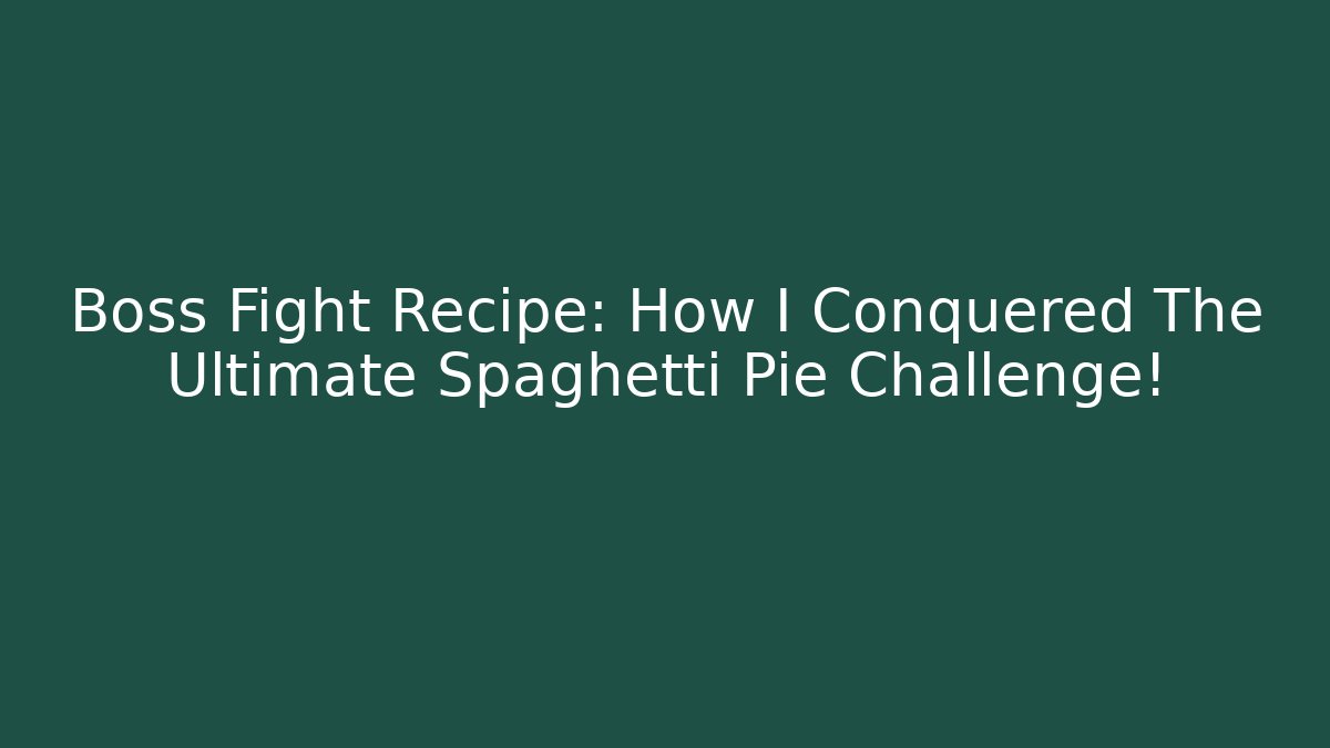 Boss Fight Recipe: How I Conquered The Ultimate Spaghetti Pie Challenge! - Felix Cat Insurance