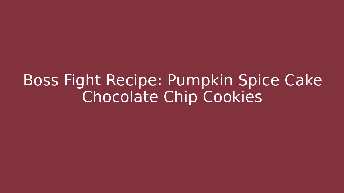 Boss Fight Recipe: Pumpkin Spice Cake Chocolate Chip Cookies