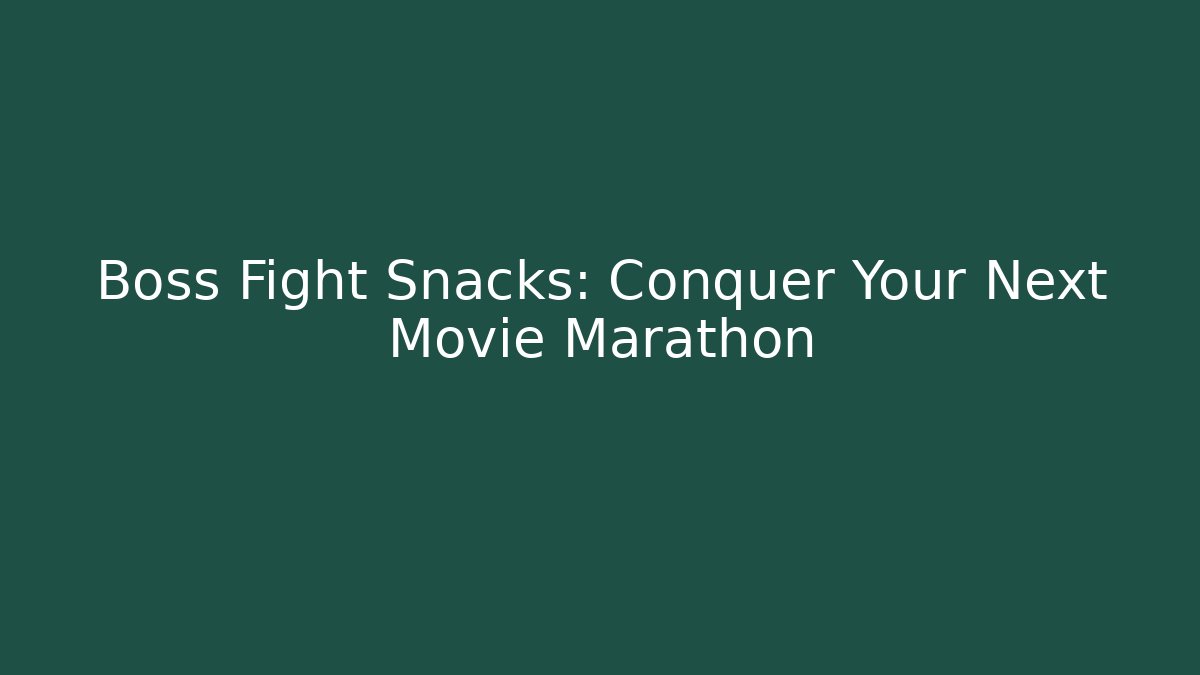 Boss Fight Snacks: Conquer Your Next Movie Marathon
