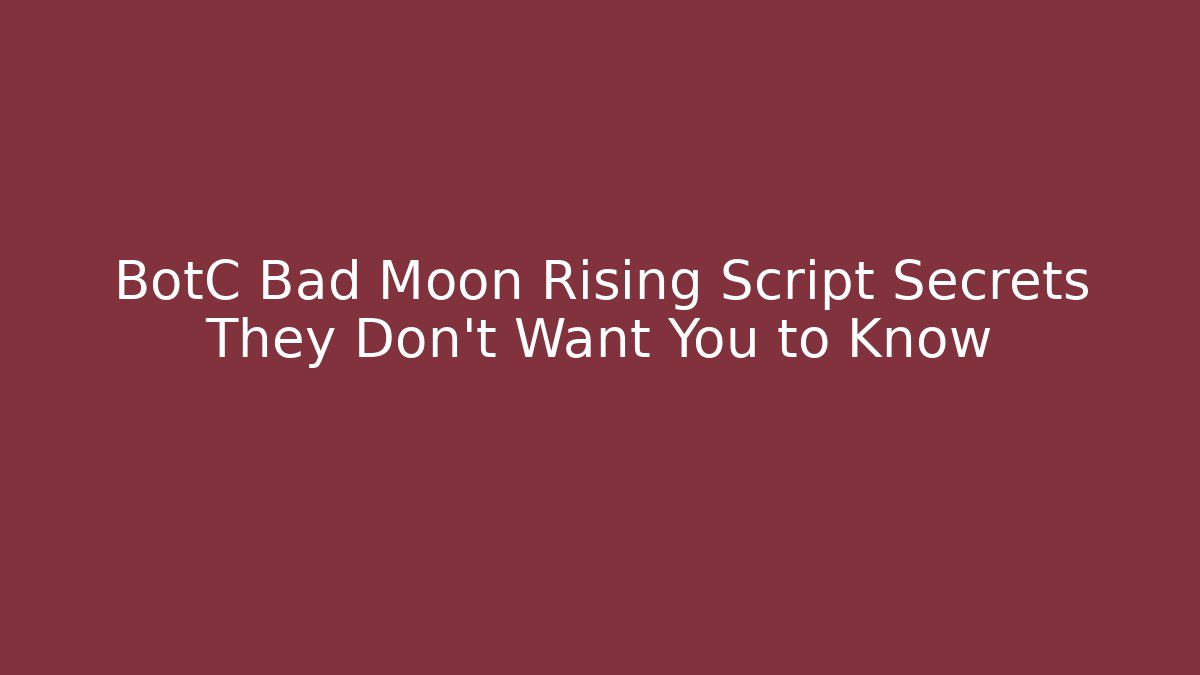 BotC Bad Moon Rising Script Secrets They Don’t Want You to Know - Felix Cat Insurance