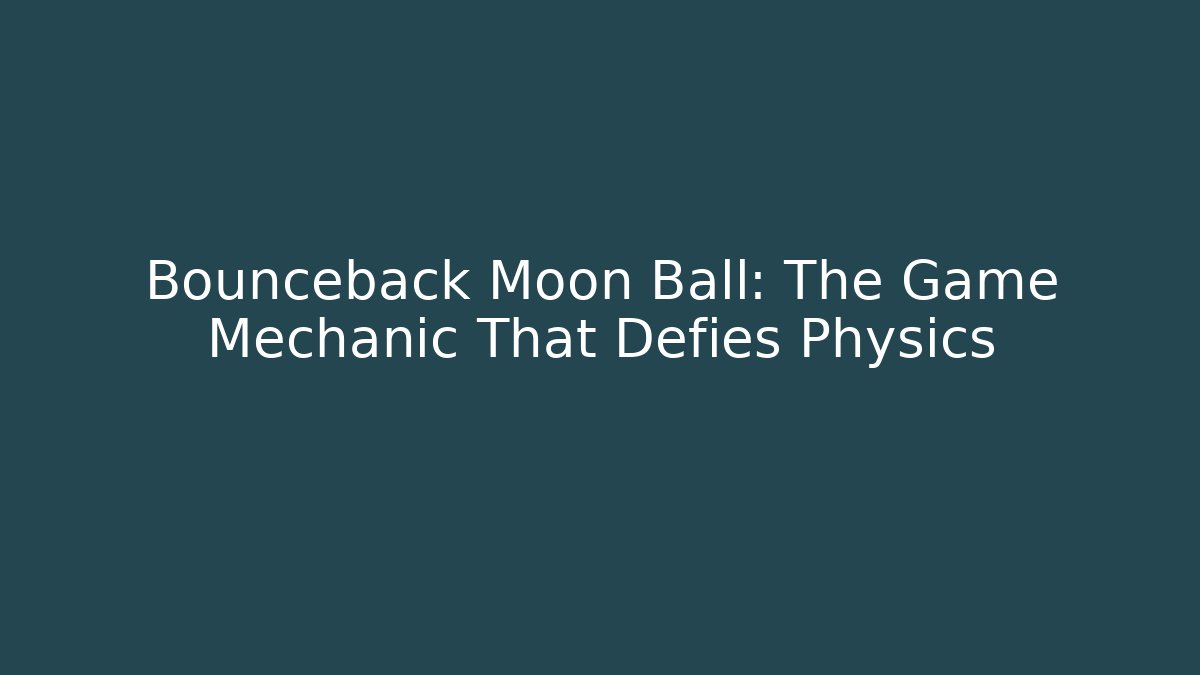 Bounceback Moon Ball: The Game Mechanic That Defies Physics