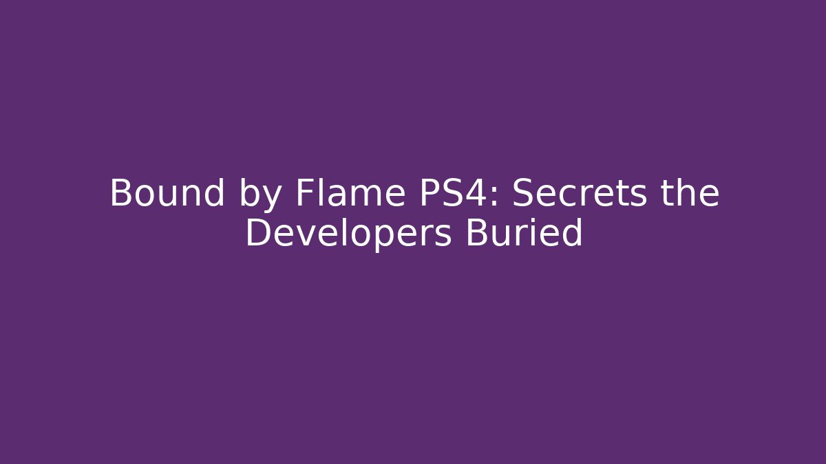 Bound by Flame PS4: Secrets the Developers Buried