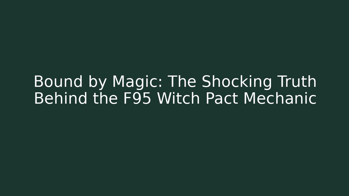 Bound by Magic: The Shocking Truth Behind the F95 Witch Pact Mechanic