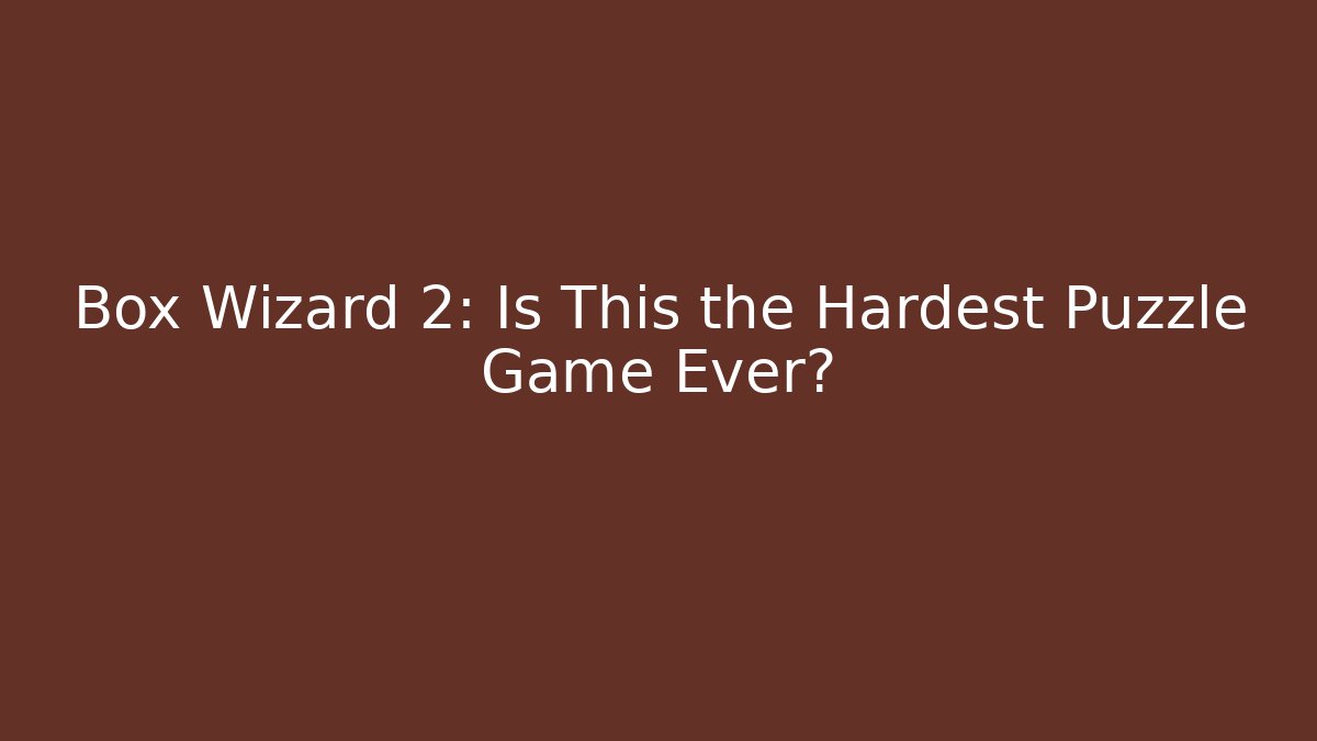 Box Wizard 2: Is This the Hardest Puzzle Game Ever?