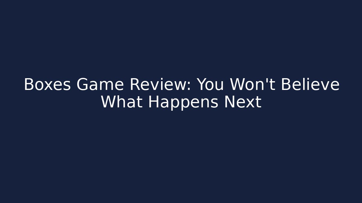 Boxes Game Review: You Won't Believe What Happens Next