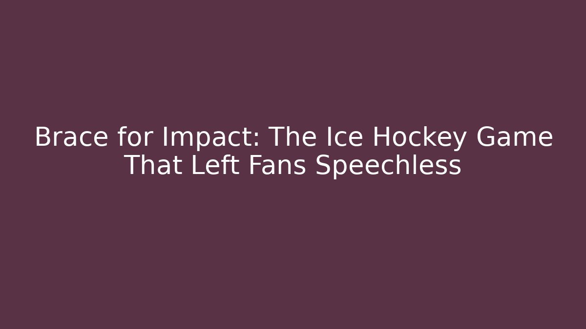 Brace for Impact: The Ice Hockey Game That Left Fans Speechless