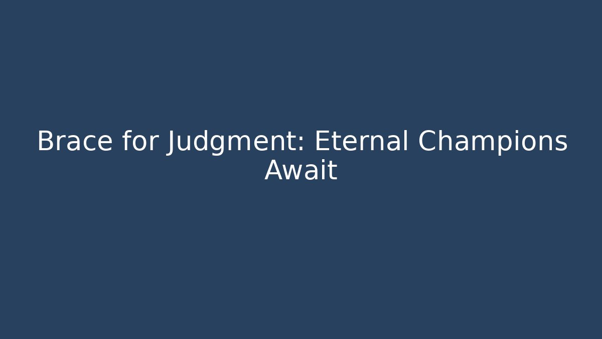 Brace for Judgment: Eternal Champions Await