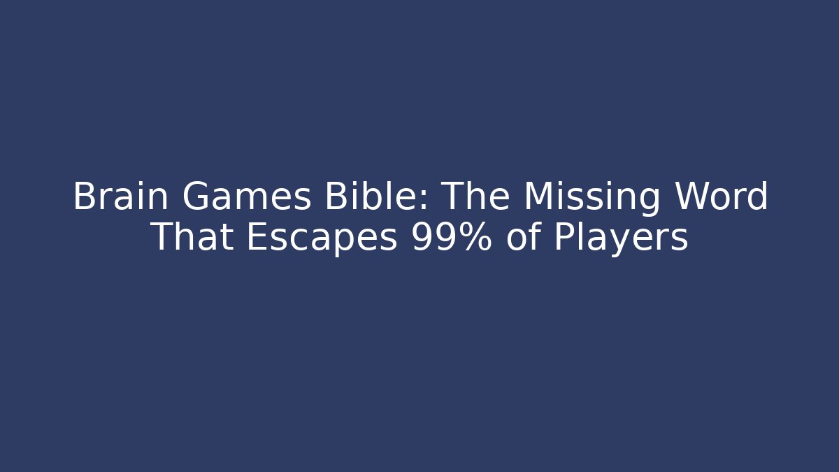 Brain Games Bible: The Missing Word That Escapes 99% of Players - Felix Cat Insurance