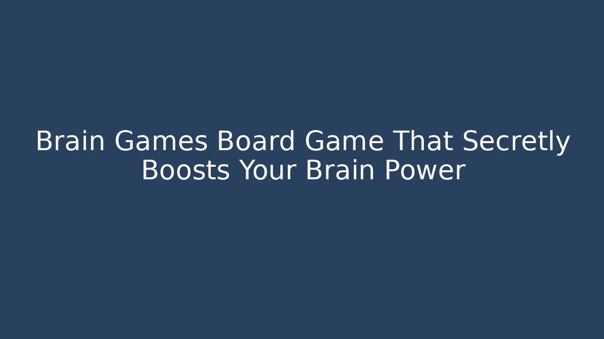 Brain Games Board Game That Secretly Boosts Your Brain Power