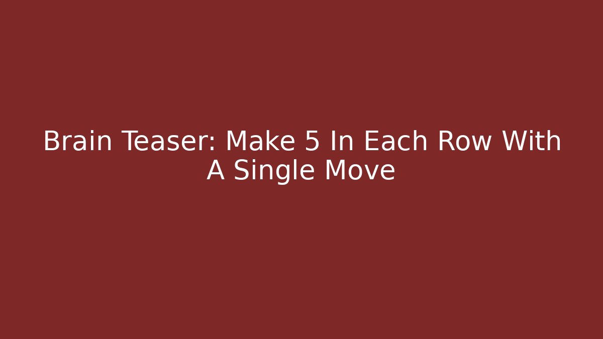 Brain Teaser: Make 5 In Each Row With A Single Move - Felix Cat Insurance