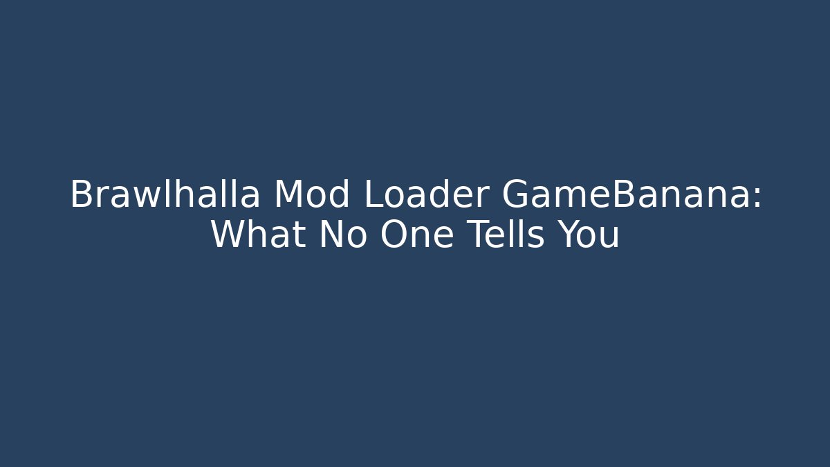Brawlhalla Mod Loader GameBanana: What No One Tells You