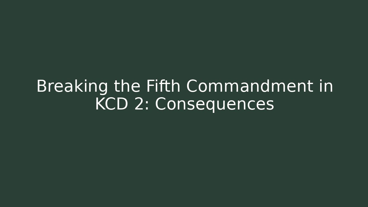 Breaking the Fifth Commandment in KCD 2: Consequences