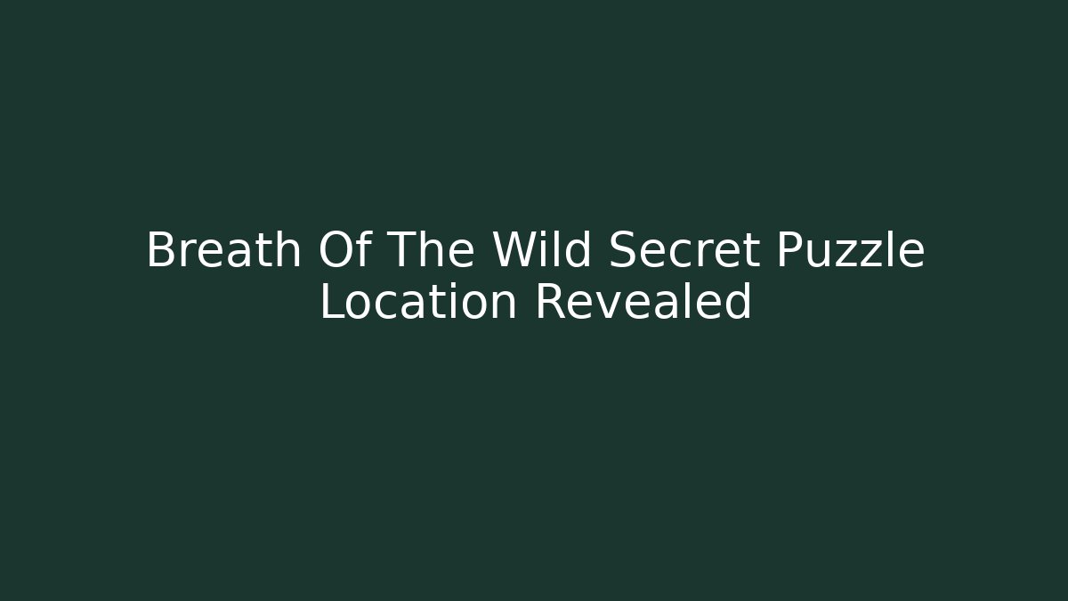 Breath Of The Wild Secret Puzzle Location Revealed