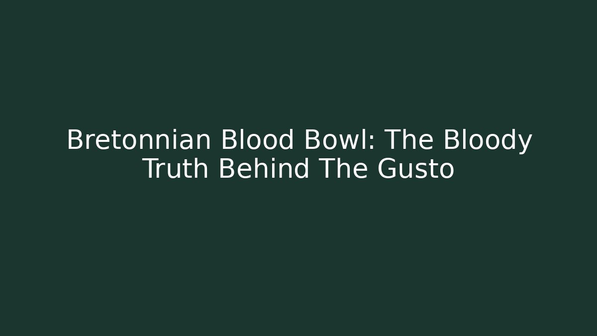 Bretonnian Blood Bowl: The Bloody Truth Behind The Gusto