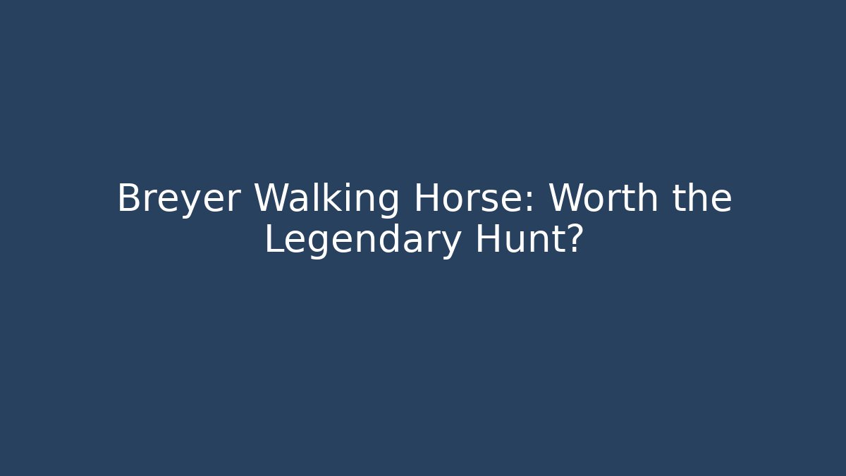 Breyer Walking Horse: Worth the Legendary Hunt? - Felix Cat Insurance