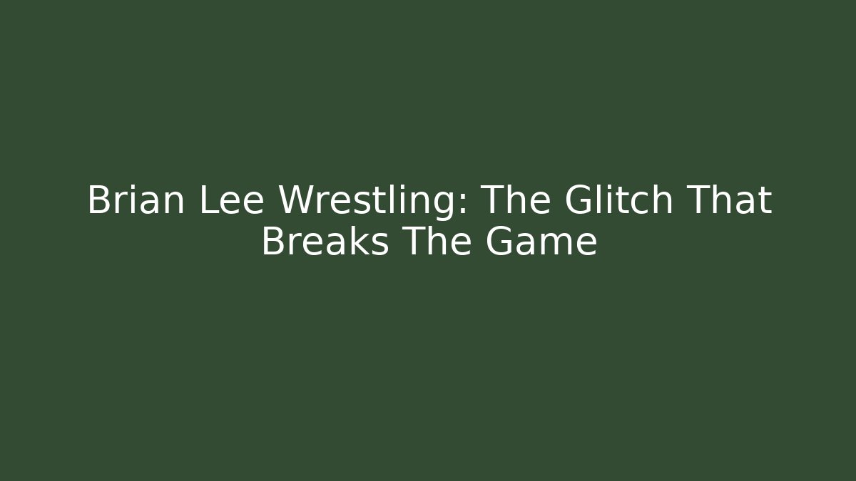 Brian Lee Wrestling: The Glitch That Breaks The Game