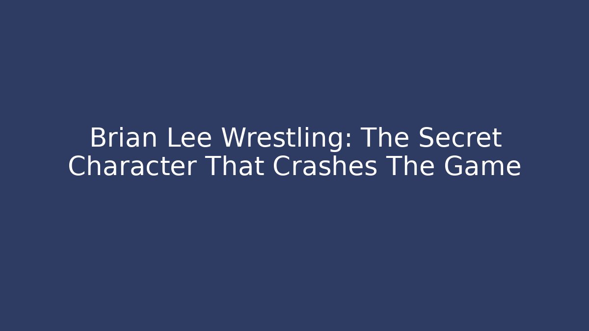 Brian Lee Wrestling: The Secret Character That Crashes The Game