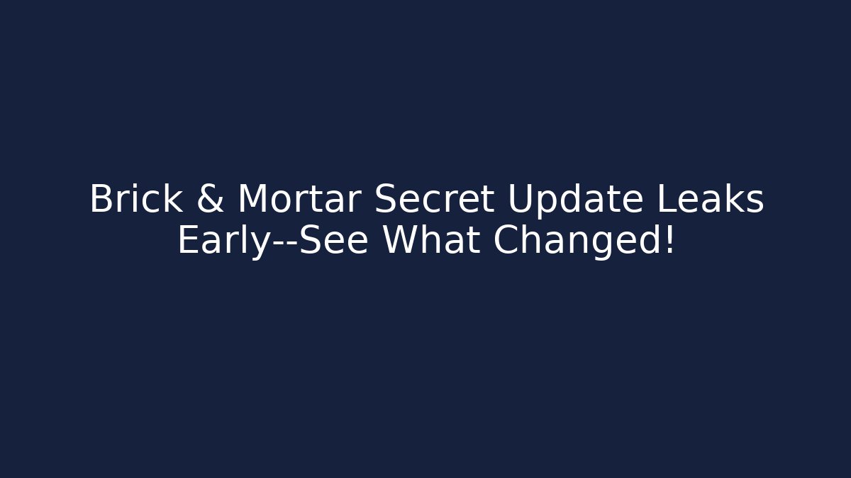 Brick & Mortar Secret Update Leaks Early—See What Changed! - Felix Cat Insurance