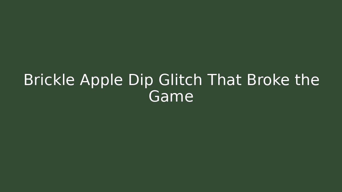 Brickle Apple Dip Glitch That Broke the Game