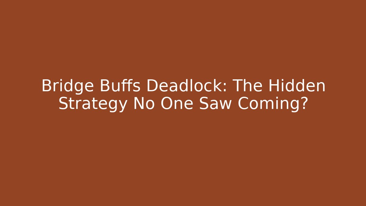 Bridge Buffs Deadlock: The Hidden Strategy No One Saw Coming? - Felix Cat Insurance