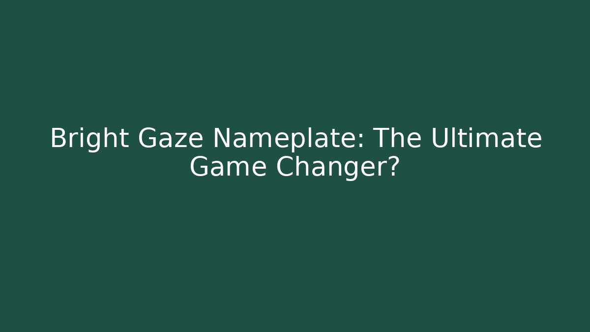 Bright Gaze Nameplate: The Ultimate Game Changer?