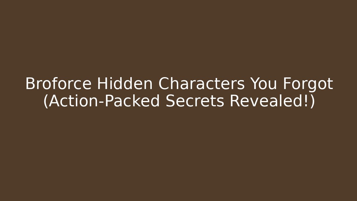 Broforce Hidden Characters You Forgot (Action-Packed Secrets Revealed!)