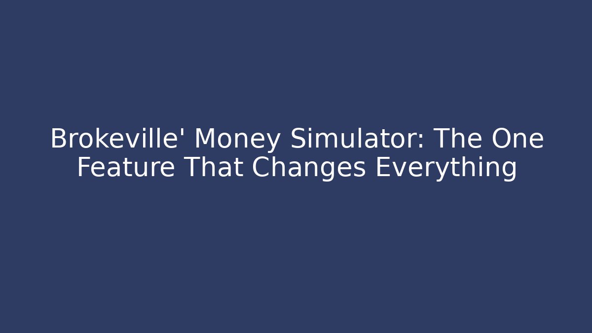 Brokeville' Money Simulator: The One Feature That Changes Everything - Felix Cat Insurance