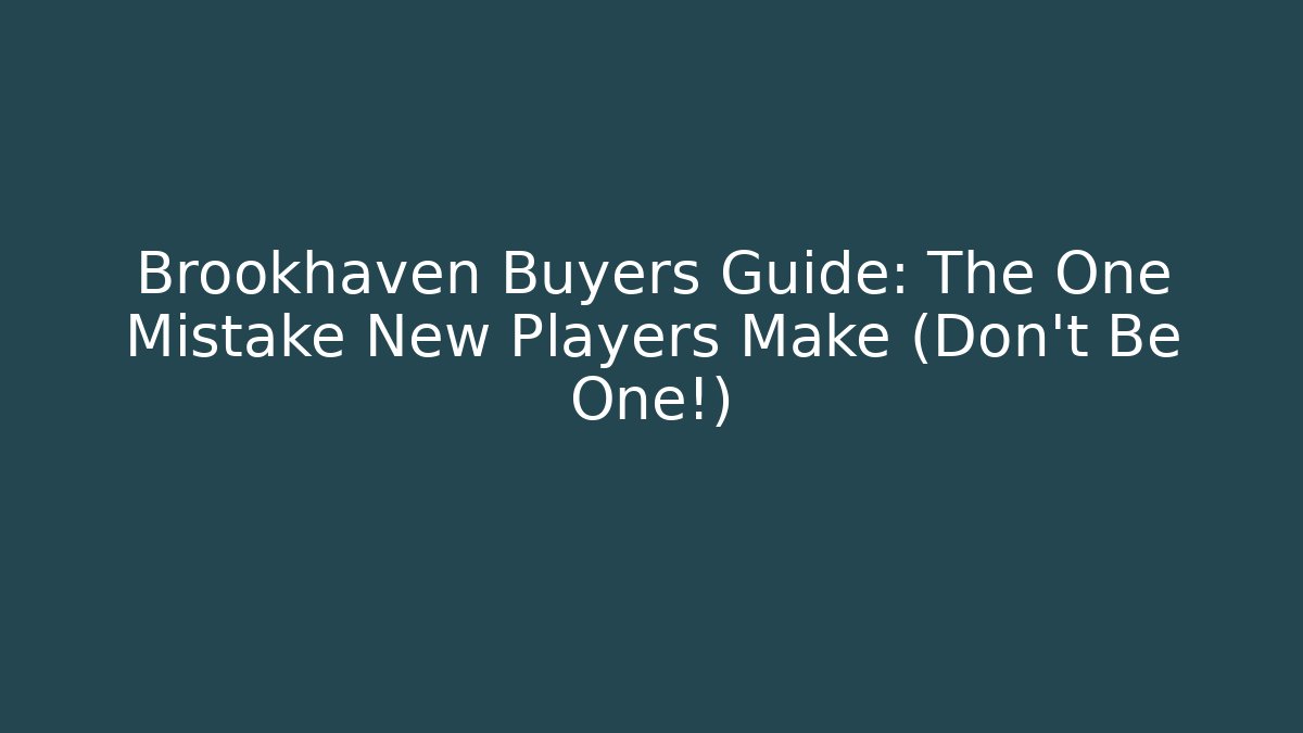 Brookhaven Buyers Guide: The One Mistake New Players Make (Don't Be One!)