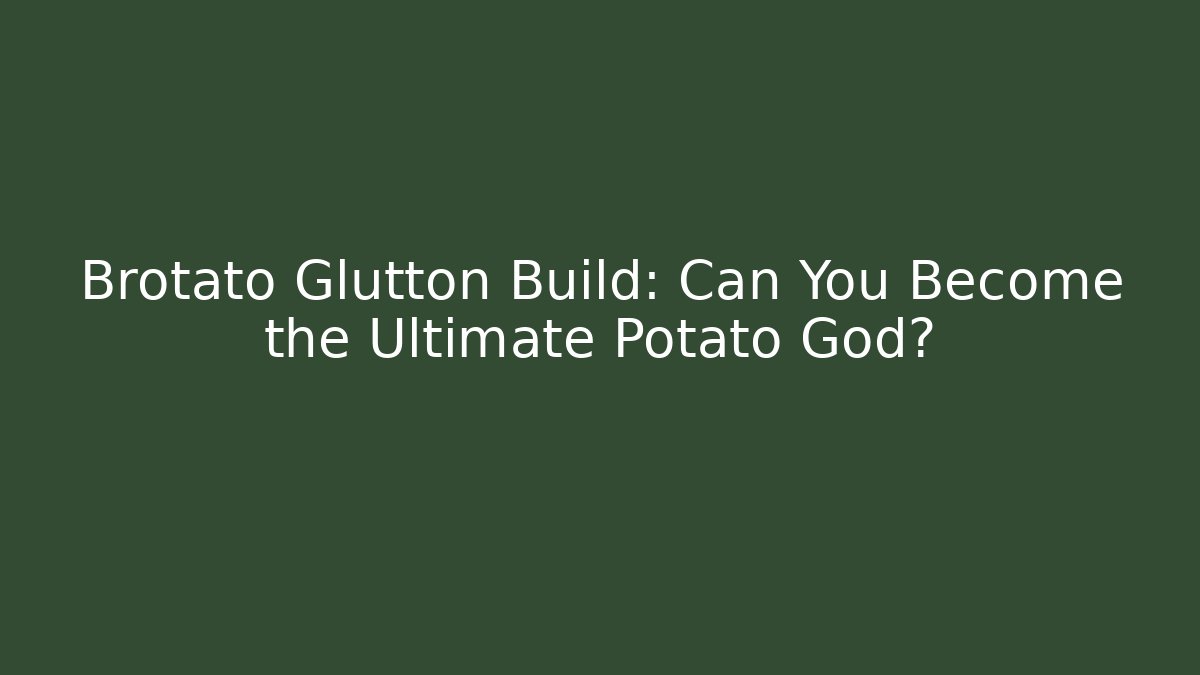 Brotato Glutton Build: Can You Become the Ultimate Potato God?