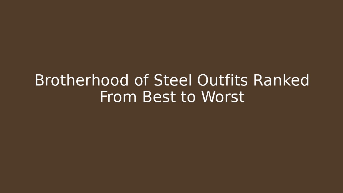 Brotherhood of Steel Outfits Ranked From Best to Worst