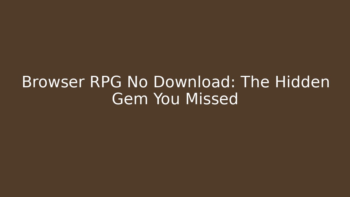 Browser RPG No Download: The Hidden Gem You Missed