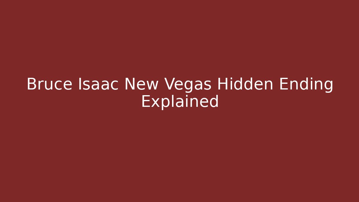 Bruce Isaac New Vegas Hidden Ending Explained
