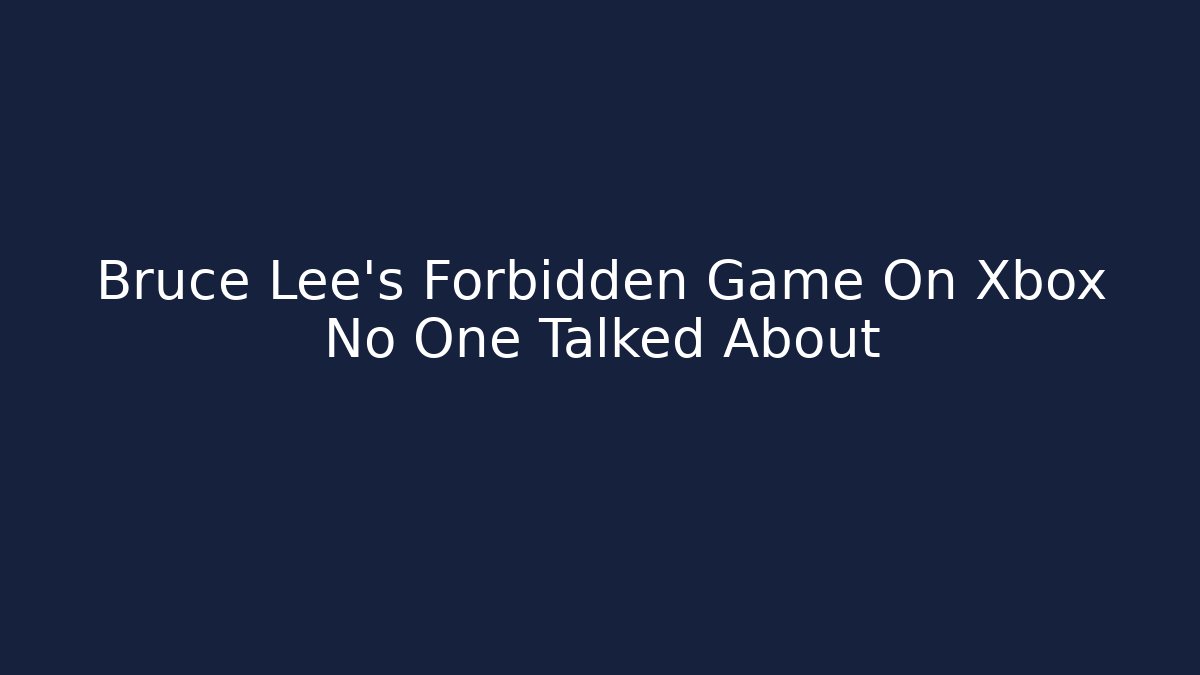 Bruce Lee's Forbidden Game On Xbox No One Talked About