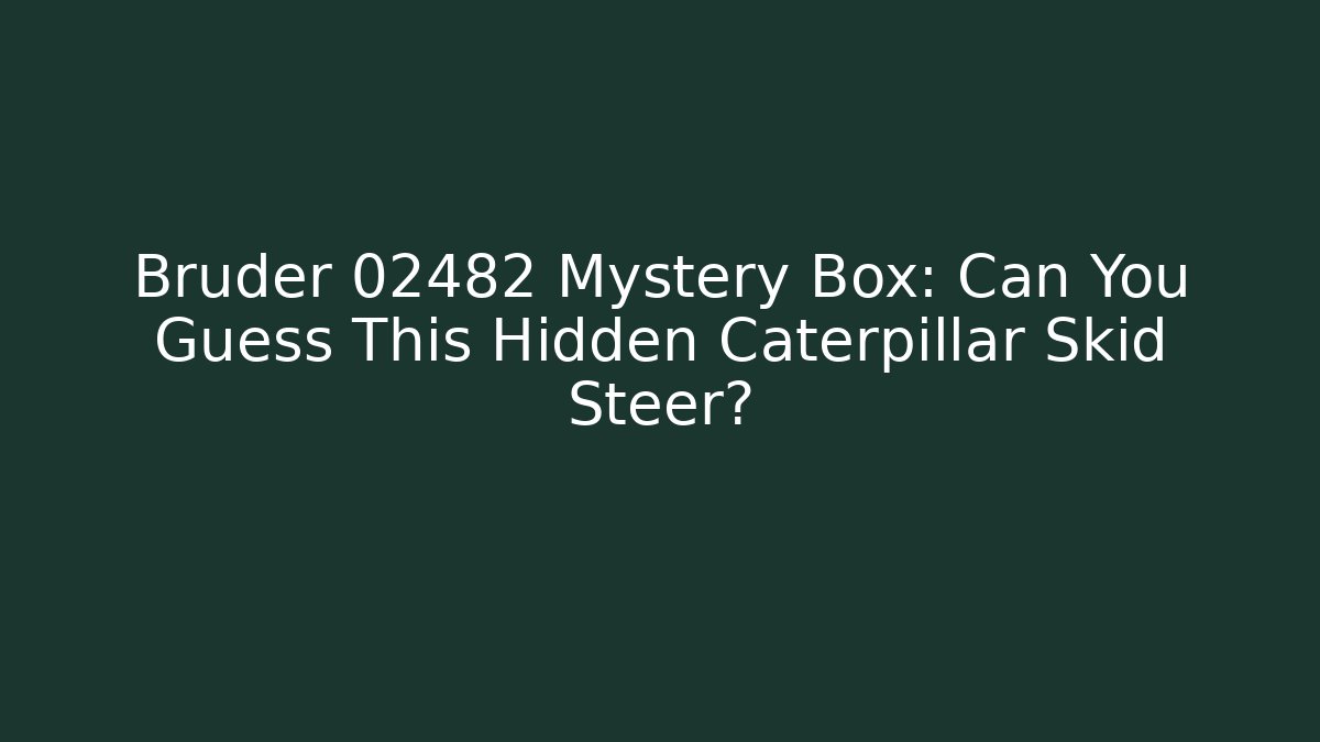 Bruder 02482 Mystery Box: Can You Guess This Hidden Caterpillar Skid Steer?