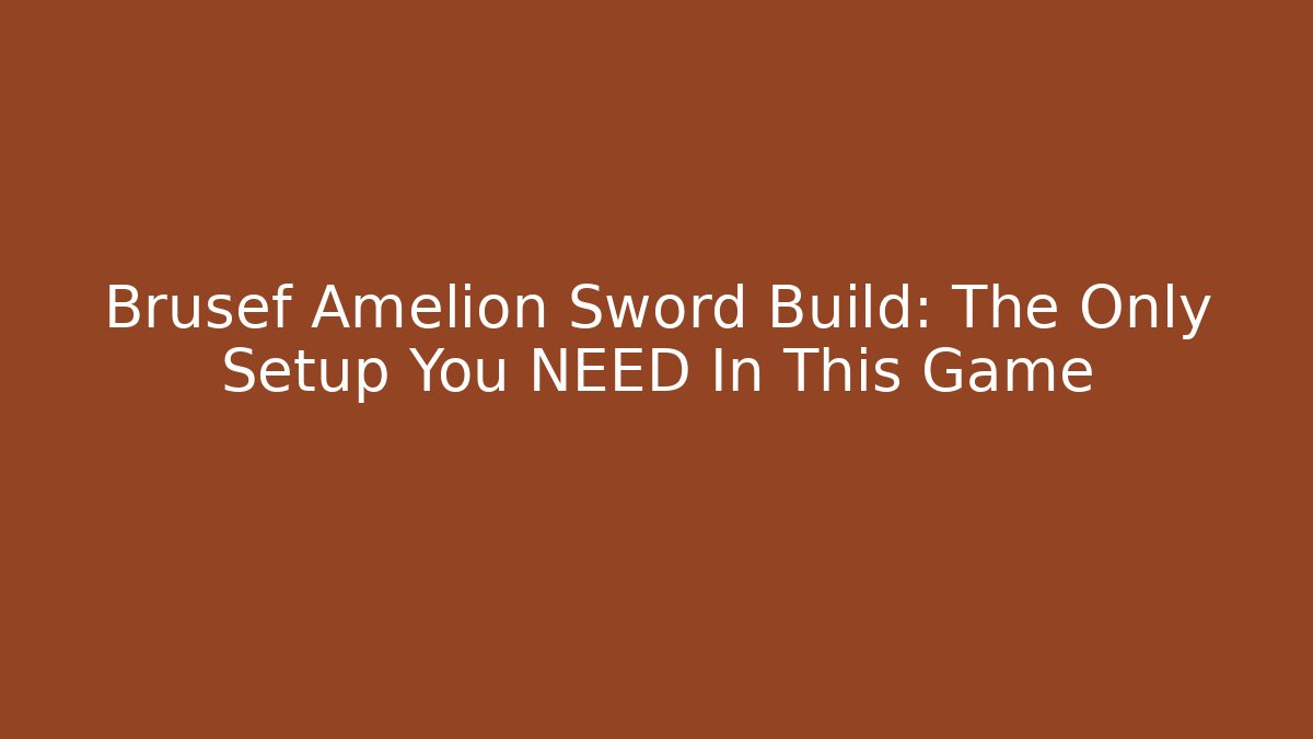 Brusef Amelion Sword Build: The Only Setup You NEED In This Game - Felix Cat Insurance
