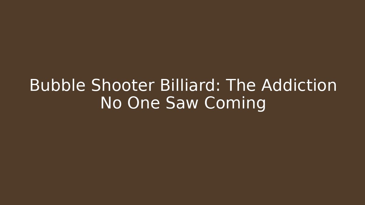 Bubble Shooter Billiard: The Addiction No One Saw Coming