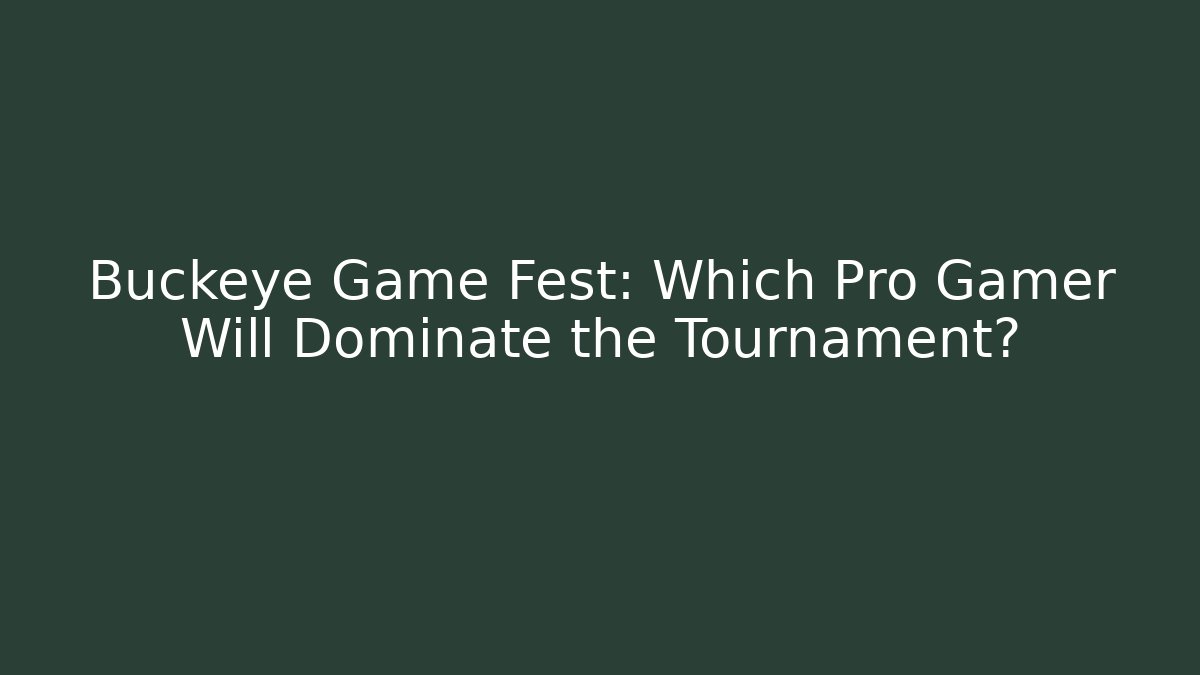 Buckeye Game Fest: Which Pro Gamer Will Dominate the Tournament?