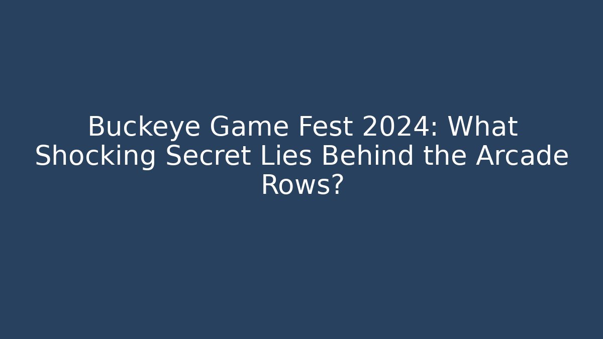 Buckeye Game Fest 2024: What Shocking Secret Lies Behind the Arcade Rows?