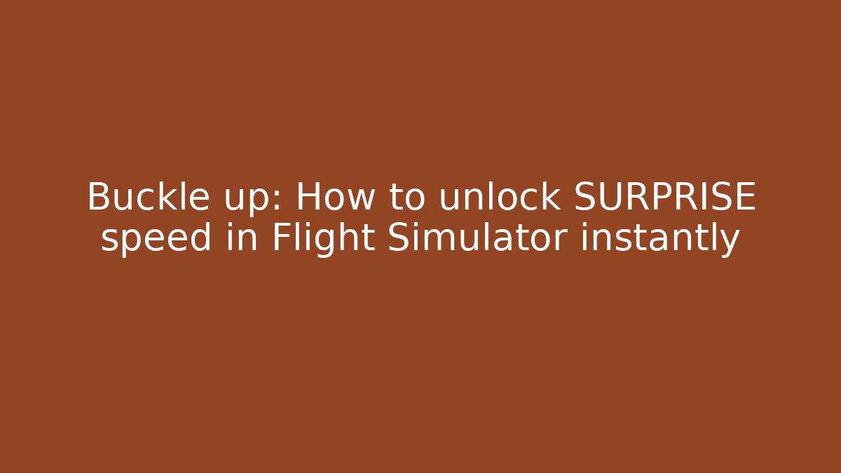 Buckle up: How to unlock SURPRISE speed in Flight Simulator instantly