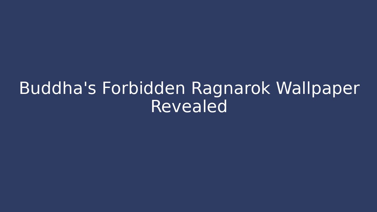 Buddha's Forbidden Ragnarok Wallpaper Revealed