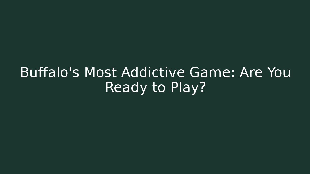 Buffalo's Most Addictive Game: Are You Ready to Play?