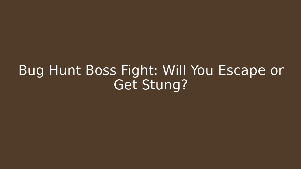 Bug Hunt Boss Fight: Will You Escape or Get Stung?