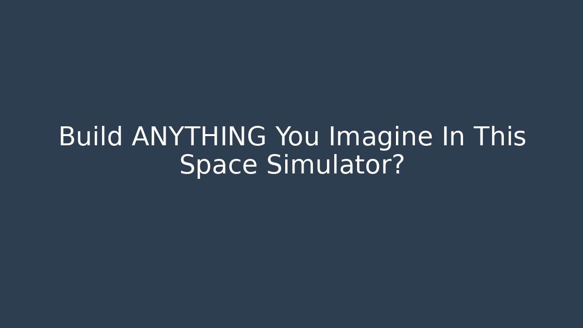 Build ANYTHING You Imagine In This Space Simulator? - Felix Cat Insurance