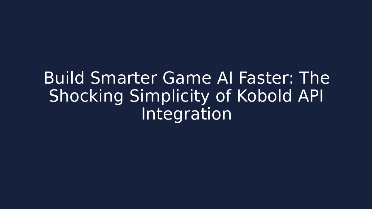 Build Smarter Game AI Faster: The Shocking Simplicity of Kobold API Integration - Felix Cat Insurance