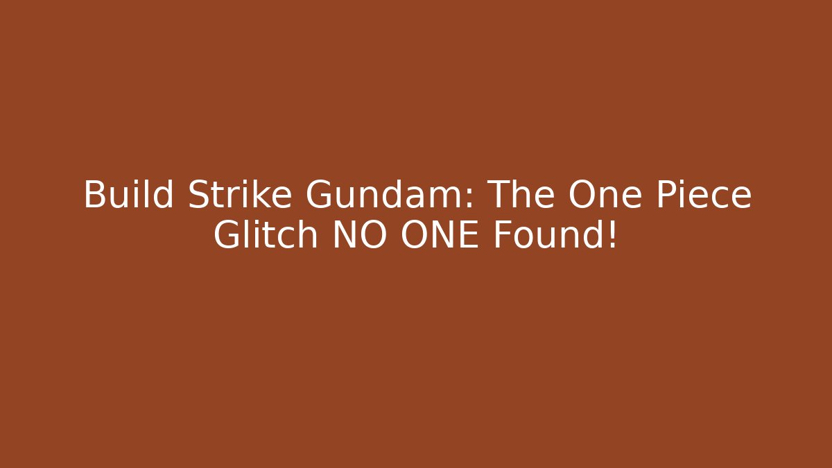 Build Strike Gundam: The One Piece Glitch NO ONE Found!