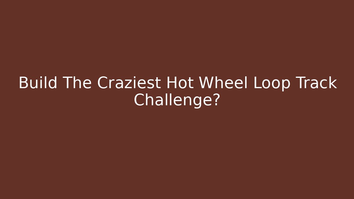 Build The Craziest Hot Wheel Loop Track Challenge? - Felix Cat Insurance