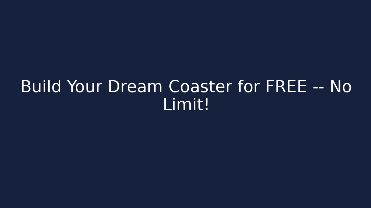 Build Your Dream Coaster for FREE — No Limit!