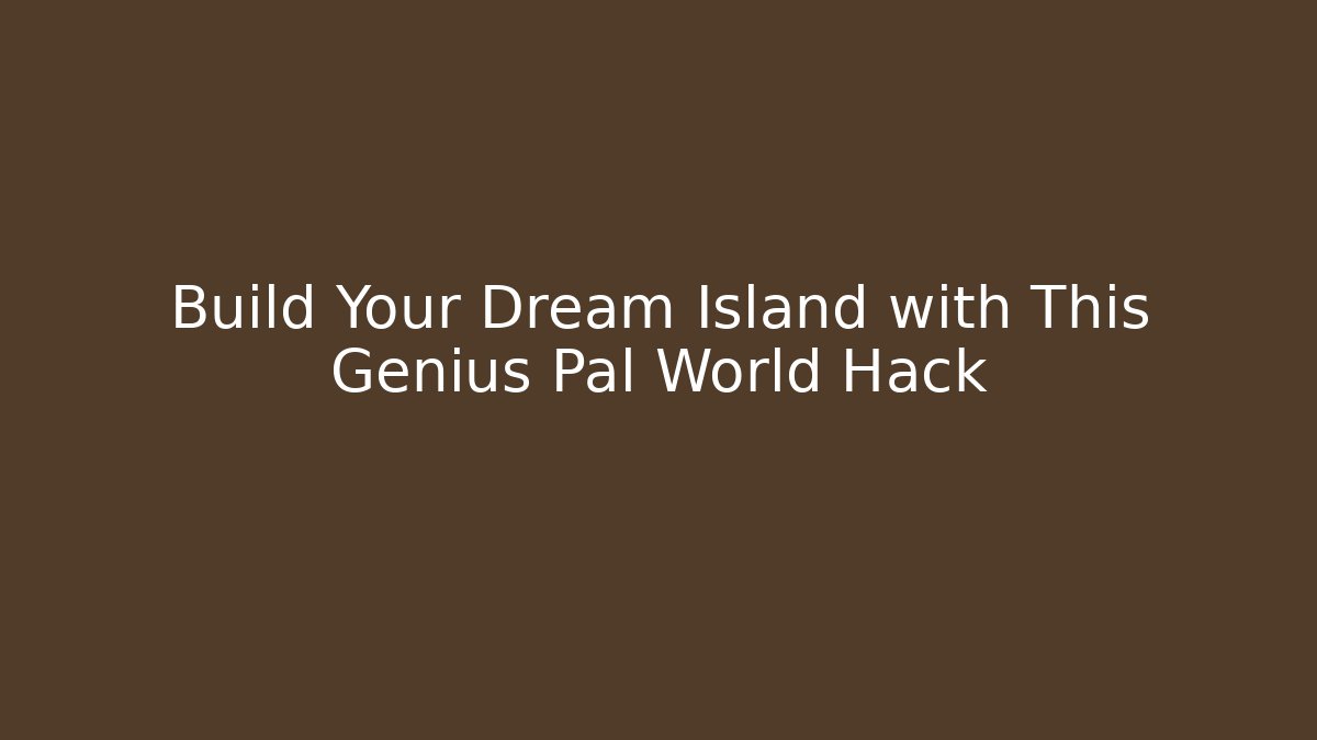 Build Your Dream Island with This Genius Pal World Hack